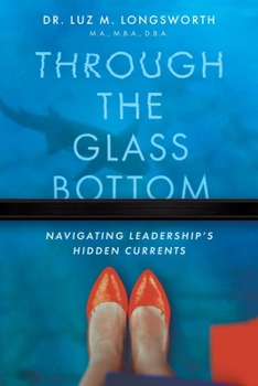 Paperback Through the Glass Bottom: Navigating Leadership's Hidden Currents Book