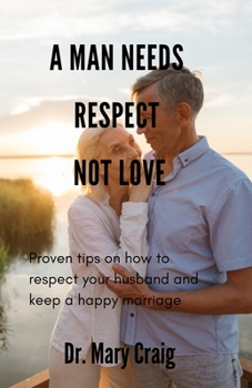 Paperback A Man Needs Respect Not Love;How to respect your husband: keep a happy marriage Book