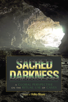 Sacred Darkness: A Global Perspective on the Ritual use of Caves