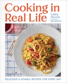 Hardcover Cooking in Real Life: Delicious & Doable Recipes for Every Day (a Cookbook) Book