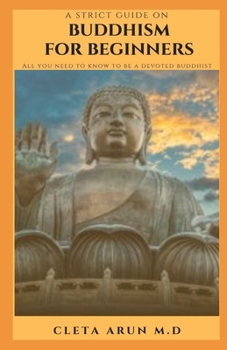 Paperback A Strict Guide on Buddhism for Beginners: All you need to know to be a devoted buddhist Book