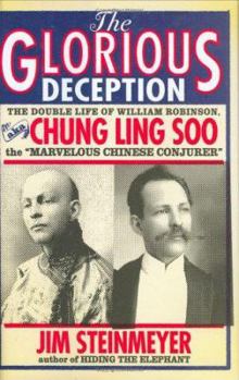 Hardcover The Glorious Deception: The Double Life of William Robinson, Aka Chung Ling Soo, the "Marvelous Chinese Conjurer" Book