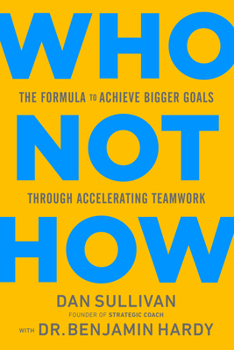 Hardcover Who Not How: The Formula to Achieve Bigger Goals Through Accelerating Teamwork Book