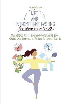 Paperback Diet and Intermittent Fasting for Women Over 50: The 2021 Diet for an Easy and Quick Weight Loss Solution and Intermittent Fasting for Women Over 50. Book