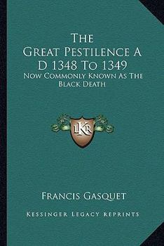 Paperback The Great Pestilence A D 1348 To 1349: Now Commonly Known As The Black Death Book