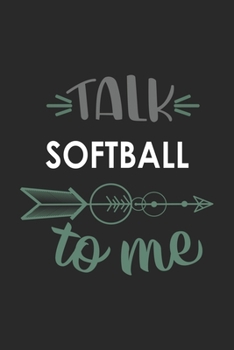 Talk SOFTBALL To Me Cute  SOFTBALL Lovers SOFTBALL OBSESSION Notebook A beautiful: Lined Notebook / Journal Gift, , 120 Pages, 6 x 9 inches , Personal ... Personalized Journal, Customized Journal, Th