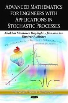 Advanced Mathematics for Engineers with Applications in Stochastic Processes. Aliakbar Montazer Haghighi, Jian-Ao Lian, Dimitar P. Mishev