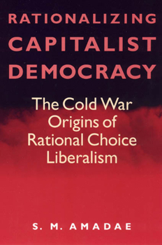 Paperback Rationalizing Capitalist Democracy: The Cold War Origins of Rational Choice Liberalism Book