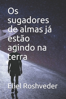 Os sugadores de almas já estão agindo na terra
