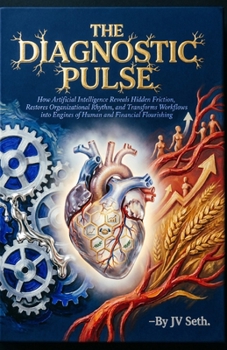 Paperback THE DIAGNOSTIC PULSE: How Artificial Intelligence Reveals Hidden Friction, Restores Organizational Rhythm, and Transforms Workflows into Engines of ... (Hard Life Problems Worth Solving) Book