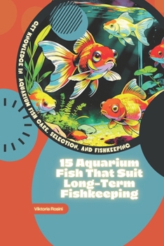 Paperback 15 Aquarium Fish That Suit Long-Term Fishkeeping: Get Knowledge in Aquarium Fish Care, Selection, and Fishkeeping Book