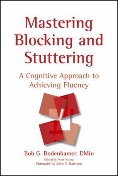 Hardcover Mastering Blocking and Stuttering: A Cognitive Approach to Achieving Fluency Book