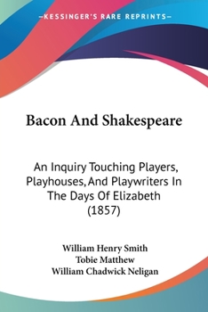 Paperback Bacon And Shakespeare: An Inquiry Touching Players, Playhouses, And Playwriters In The Days Of Elizabeth (1857) Book