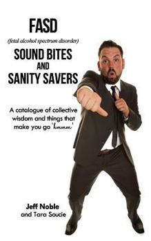 Paperback FASD Sound Bites and Sanity Savers: A catalogue of collective wisdom and things that make you go 'hmmm' Book