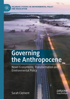 Paperback Governing the Anthropocene: Novel Ecosystems, Transformation and Environmental Policy Book