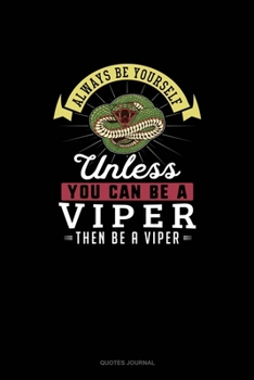 Paperback Always Be Yourself Unless You Can Be A Viper Then Be A Viper: Quotes Journal Book