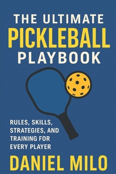 Paperback The Ultimate Pickleball Playbook: Rules, Skills, Strategies, and Training for Every Player Book