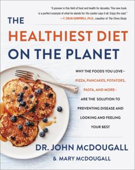 Hardcover The Healthiest Diet on the Planet: Why the Foods You Love-Pizza, Pancakes, Potatoes, Pasta, and More-Are the Solution to Preventing Disease and Lookin Book
