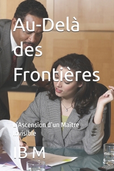 Paperback Au-Delà des Frontières: L'Ascension d'un Maître Invisible [French] Book