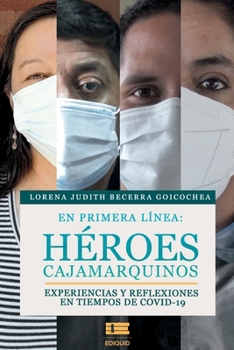 Paperback En primera línea: héroes cajamarquinos: Experiencias y reflexiones en tiempos de COVID-19 [Spanish] Book