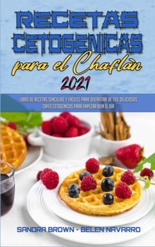 Hardcover Recetas Cetog?nicas Para El Chafl?n 2021: Libro De Recetas Sencillas Y F?ciles Para Disfrutar De Tus Deliciosos Caf?s Cetog?nicos Para Empezar Bien El [Spanish] Book