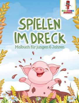 Paperback Spielen im Dreck: Malbuch für jungen 6 Jahren [German] Book