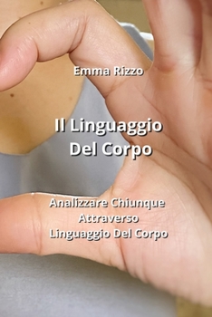 Paperback Il Linguaggio Del Corpo: Analizzare Chiunque Attraverso Linguaggio Del Corpo [Italian] Book