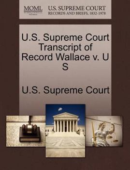 Paperback U.S. Supreme Court Transcript of Record Wallace V. U S Book