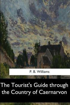 The Tourist´s Guide through the Country of Caernarvon