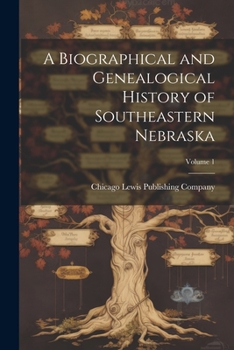 Paperback A Biographical and Genealogical History of Southeastern Nebraska; Volume 1 Book