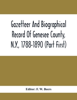 Paperback Gazetteer And Biographical Record Of Genesee County, N.Y., 1788-1890 (Part First) Book