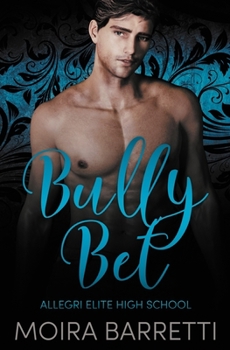 Bully Bet - Book #1 of the Allegri Elite High School