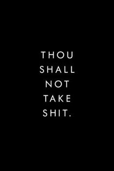 Thou Shall Not Take Shit.: Blank Lined Journal, 6x9, 110 Pages, White Paper, Boss, Coworker Notebook, Journal, Diary, Funny Office Journals