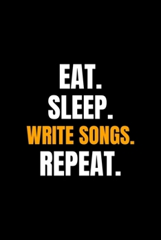 Paperback Eat. Sleep. Write Songs. Repeat.: Blank Lined Journal - Office Notebook - Writing Creativity - Meeting Notes - Documentation Book