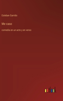 Hardcover Me caso: comedia en un acto y en verso [Spanish] Book