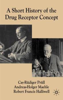 A Short History of the Drug Receptor Concept - Book  of the Science, Technology and Medicine in Modern History