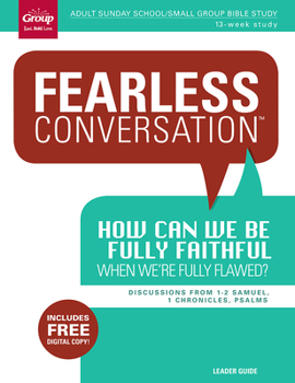 Paperback Fearless Conversation: How Can We Be Fully Faithful When We're Fully Flawed?: Discussions from 1-2 Samuel, 1 Chronicles, Psalms Book