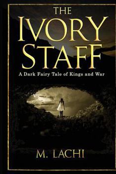 Paperback The Ivory Staff - A Dark Fairy Tale of Kings and War Book