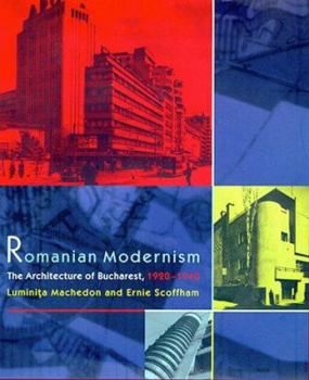 Hardcover Romanian Modernism: The Architecture of Bucharest, 1920-1940 Book
