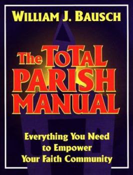Paperback The Total Parish Manual: Everything You Need to Empower Your Faith Community Book
