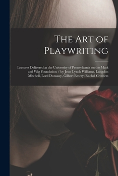 Paperback The Art of Playwriting: Lectures Delivered at the University of Pennsylvania on the Mask and Wig Foundation / by Jesse Lynch Williams, Langdon Book