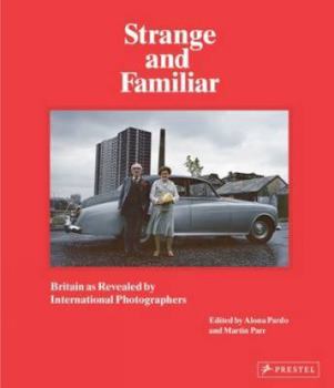 Hardcover Strange and Familiar: Britain as Revealed by International Photographers Book