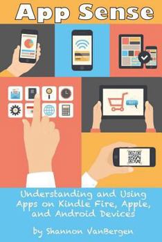 Paperback App Sense: Understanding and Using Apps on Kindle Fire, Apple and Android Devices Book