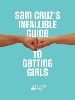 Paperback Sam Cruz's Infallible Guide to Getting Girls Book