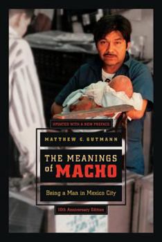 Paperback The Meanings of Macho: Being a Man in Mexico City Volume 3 Book