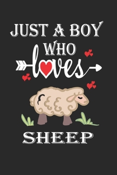 Just a Boy Who Loves Sheep: Gift for Sheep Lovers, Sheep Lovers Journal / Notebook / Diary / Birthday Gift
