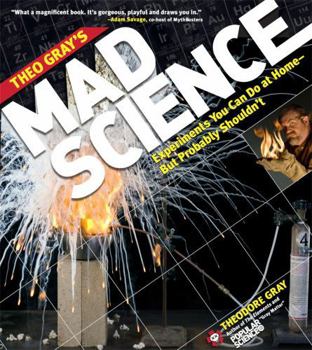 Paperback Theo Gray's Mad Science: Experiments You Can Do at Home, But Probably Shouldn't Book