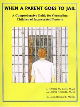 Hardcover When a Parent Goes to Jail: A Comprehensive Guide for Counseling Children of Incarcerated Parents Book