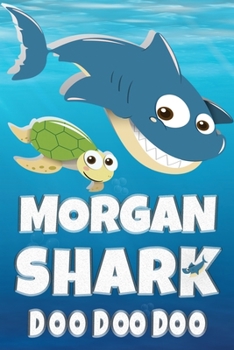 Paperback Morgan: Morgan Shark Doo Doo Doo Notebook Journal For Drawing or Sketching Writing Taking Notes, Custom Gift With The Boys Nam Book