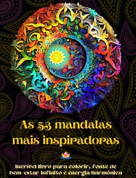 Hardcover As 53 mandalas mais inspiradoras - Incrível livro para colorir, fonte de bem-estar infinito e energia harmônica: Ferramenta artística de autoajuda par [Portuguese] Book